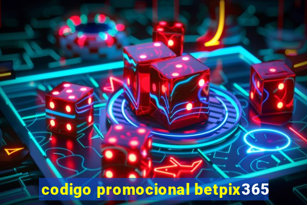 codigo promocional betpix365